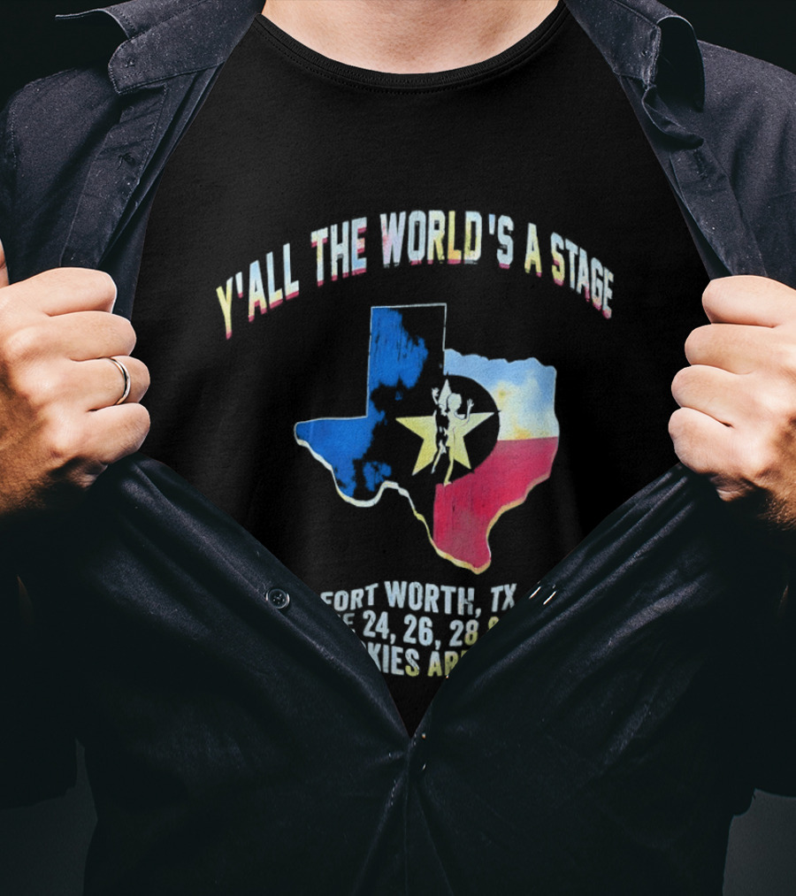 Y'all The World's A Stage Texas Map Fort Worth TX June 24 26 28 30 Dickies Arena T-Shirt