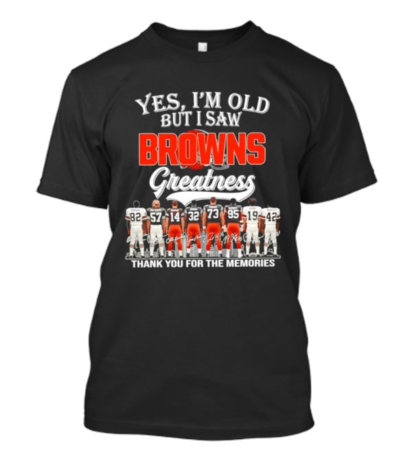 Yes I'm Old But I Saw Browns Greatness Thank You For The Memories T-Shirt