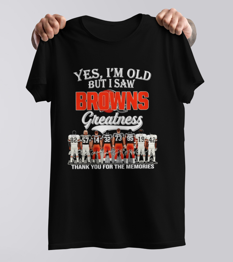 Yes I'm Old But I Saw Browns Greatness Thank You For The Memories T-Shirt