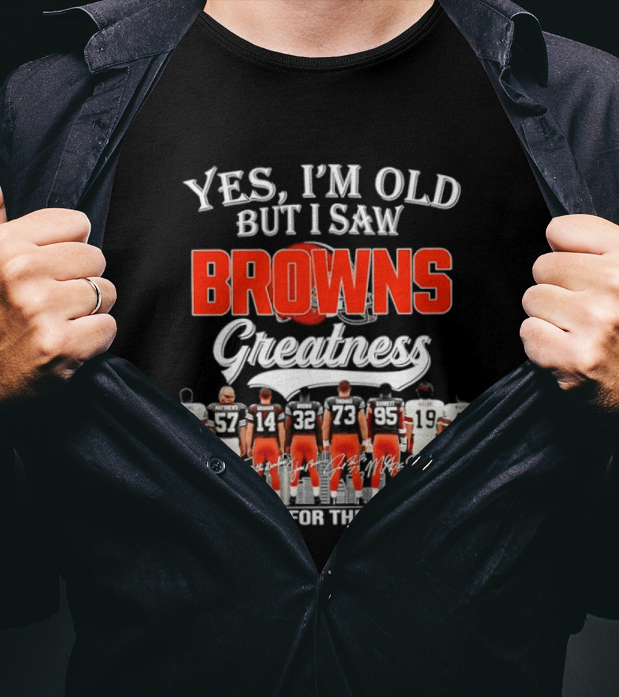 Yes I'm Old But I Saw Browns Greatness Thank You For The Memories T-Shirt