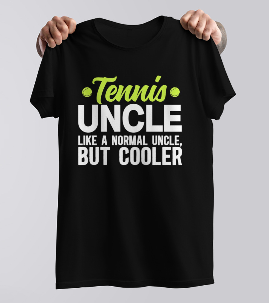 Tennis Uncle Like A Normal Uncle But Cooler T-Shirt