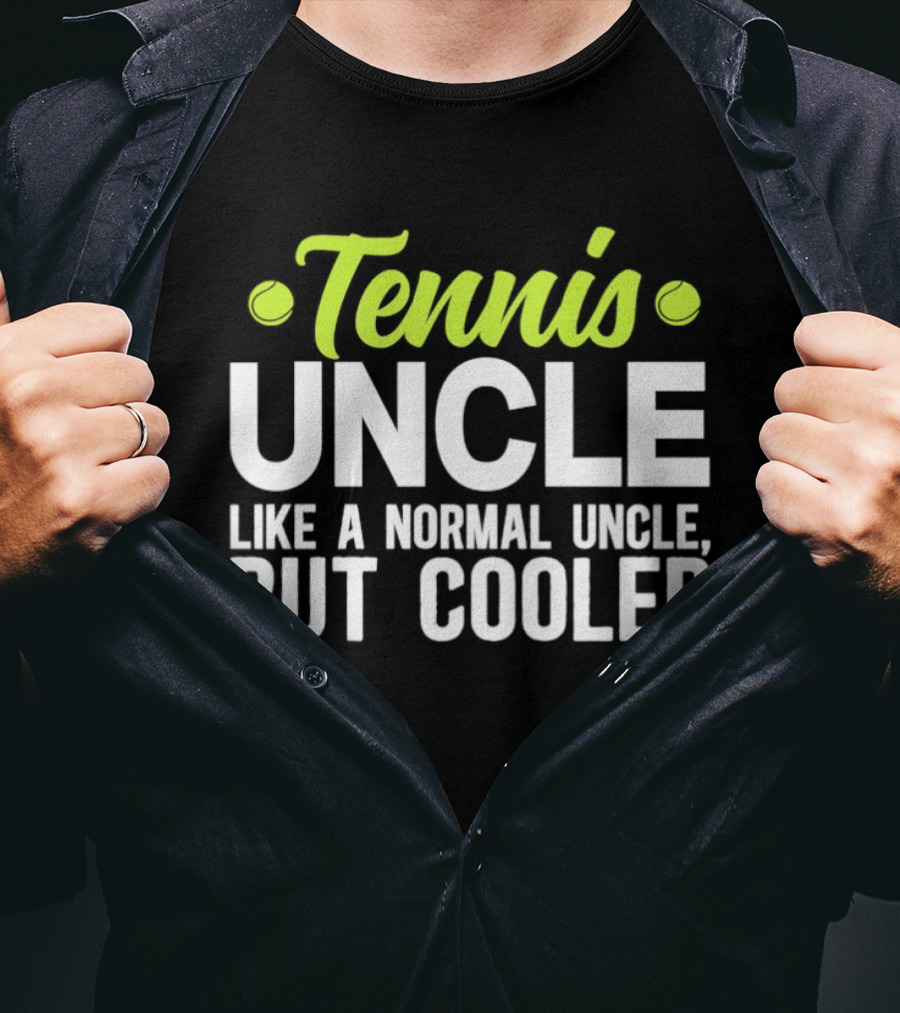 Tennis Uncle Like A Normal Uncle But Cooler T-Shirt