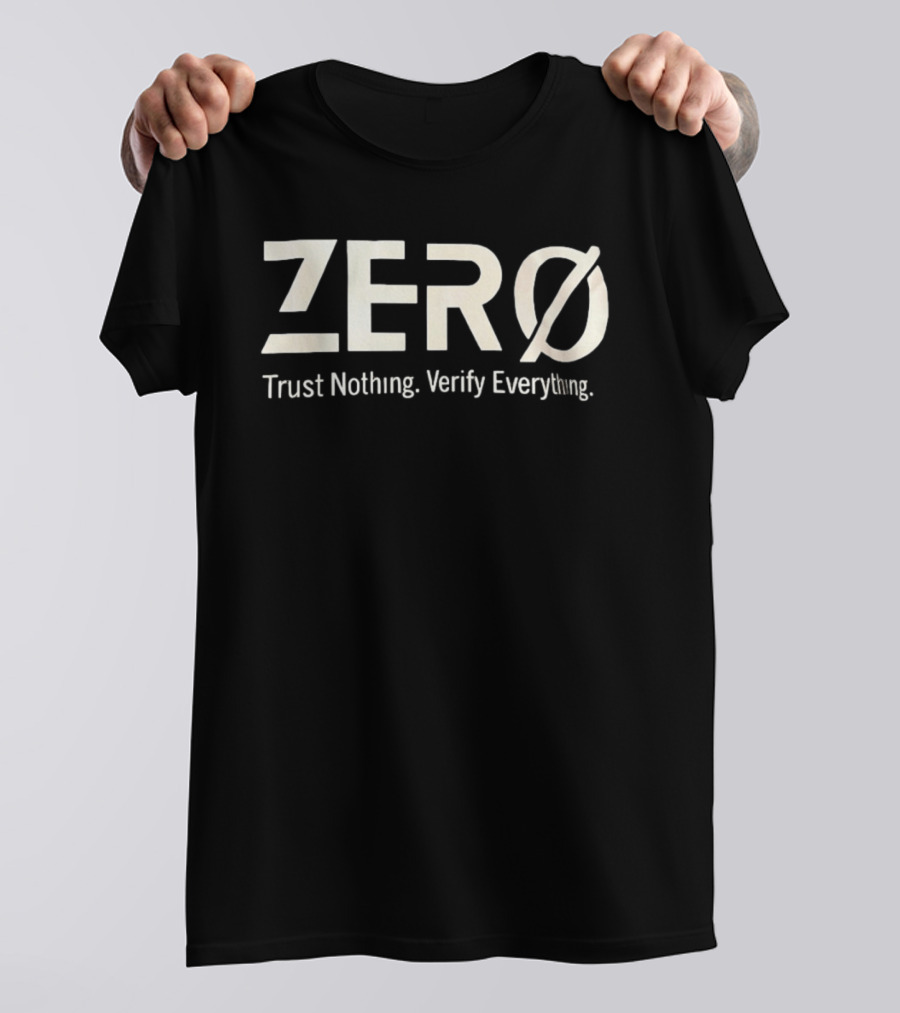 Zero Trust Nothing Verify Everything Zero Ø T-Shirt