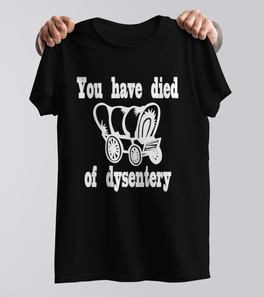 You Have Died Of Dysentery Classic Oregon Trail Game Reference T-Shirt
