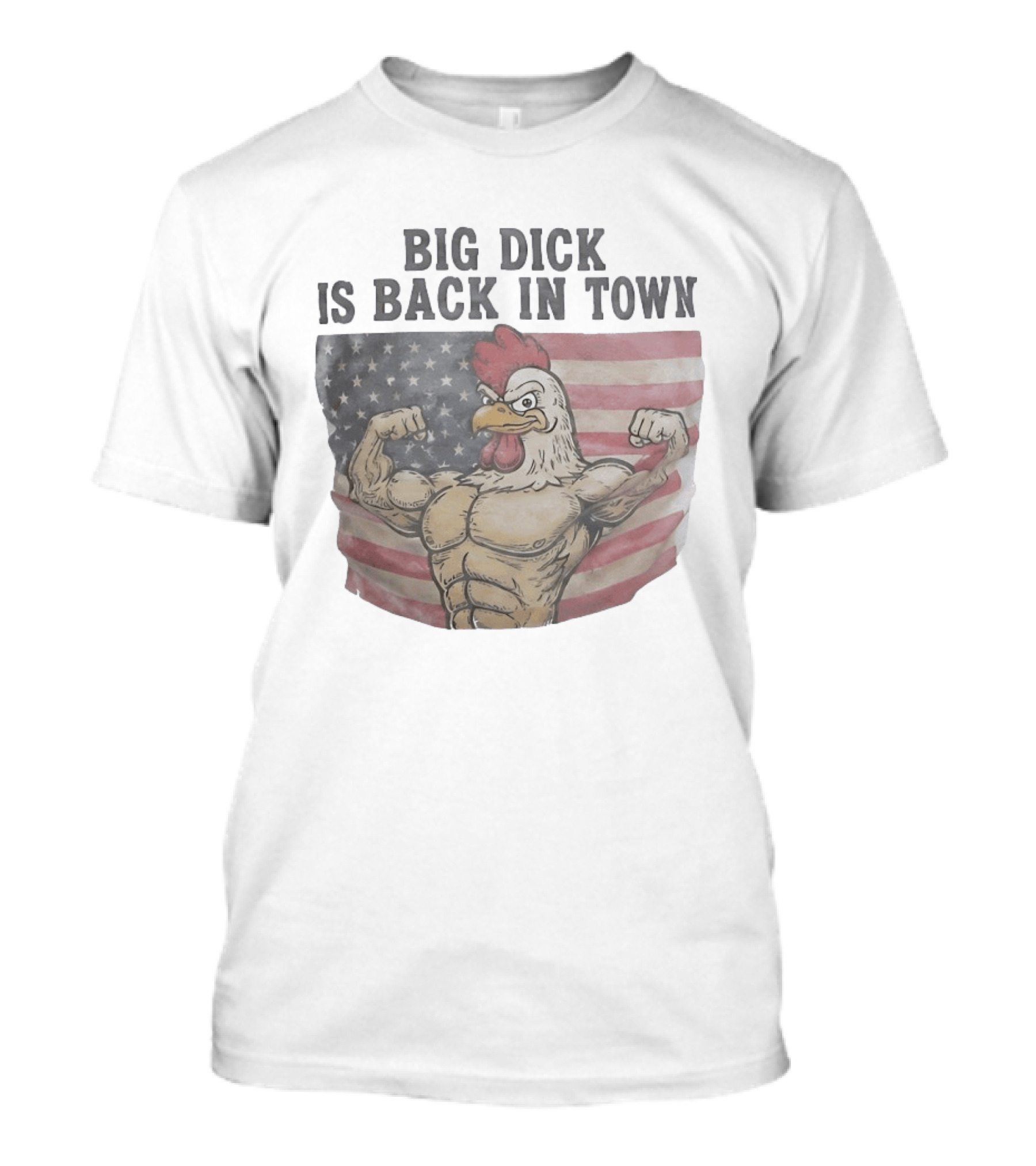 Big Dick Rooster Is Back In Town American Flag With Muscular Chicken T-Shirt