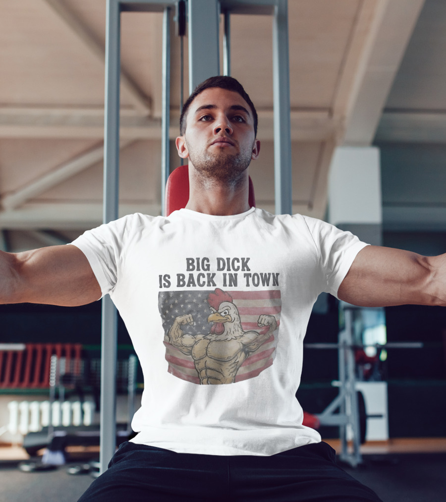 Big Dick Rooster Is Back In Town American Flag With Muscular Chicken T-Shirt