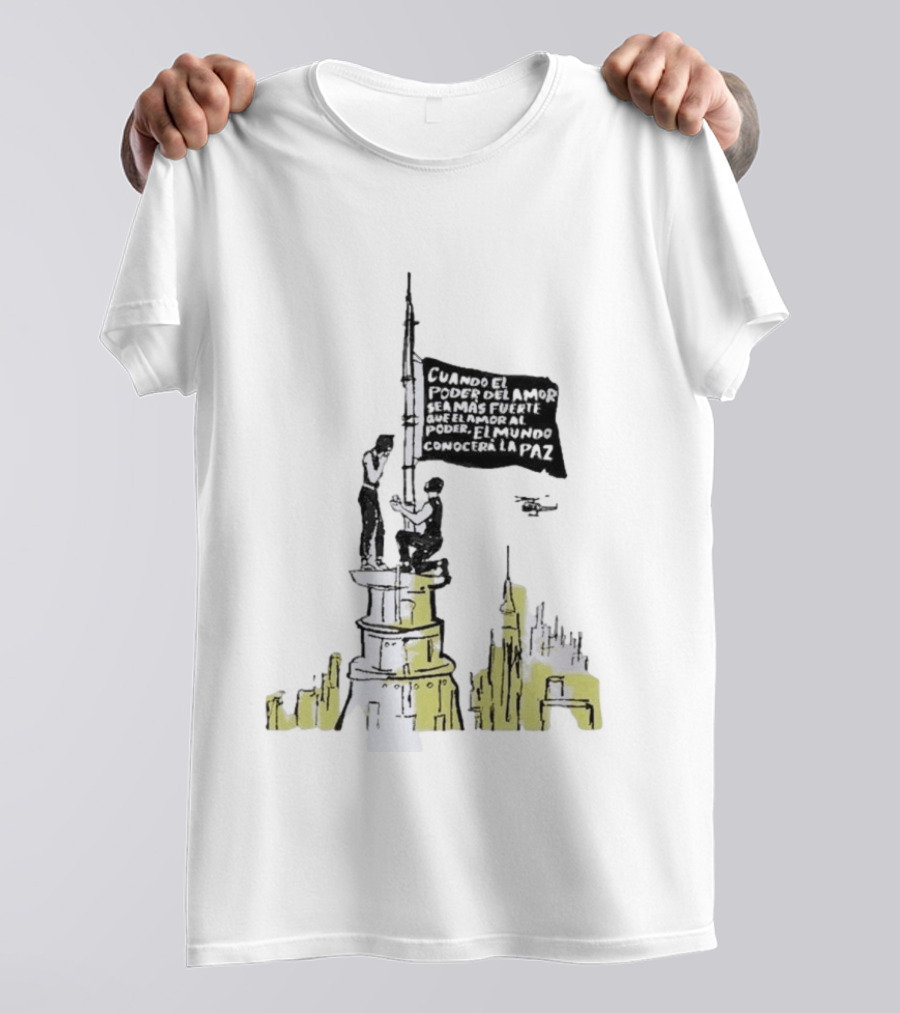 Cuando El Poder Del Amor Sea Más Fuerte Que El Amor Al Poder El Mundo Conocerá La Paz Anti War Tower Flag T-Shirt