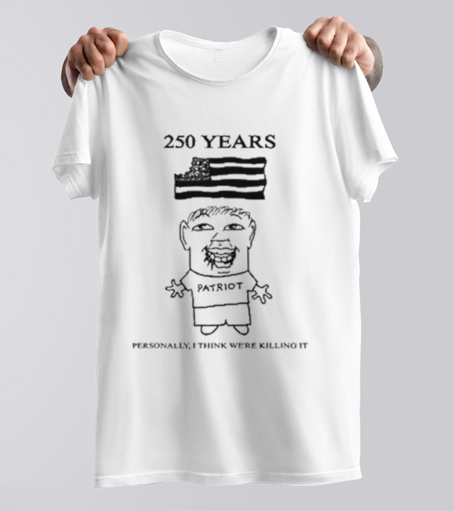 250 Years Goobsmooch Personally I Think We're Killing It T-Shirt