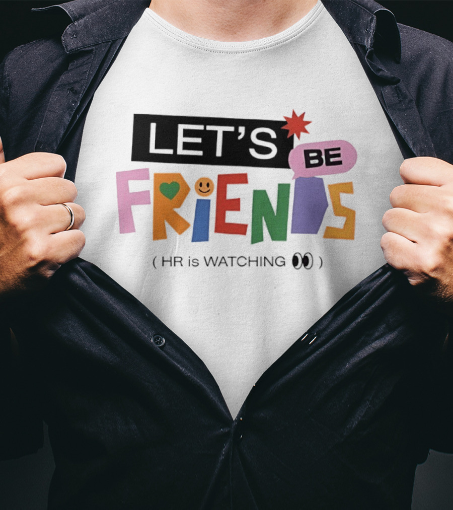 Let's Be Friends Smiley Face HR Is Ing T-Shirt