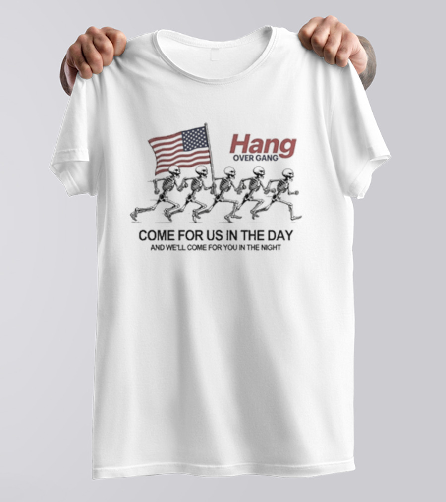 Hang Over Gang Come For Us In The Day And We'll Come For You In The Night American Flag T-Shirt