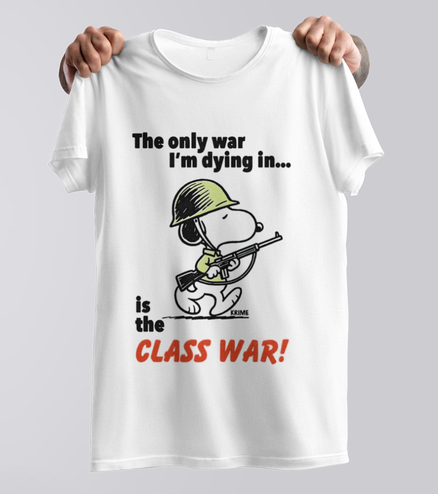 Snoopy Soldier The Only War I'm Dying In Is The Class War T-Shirt