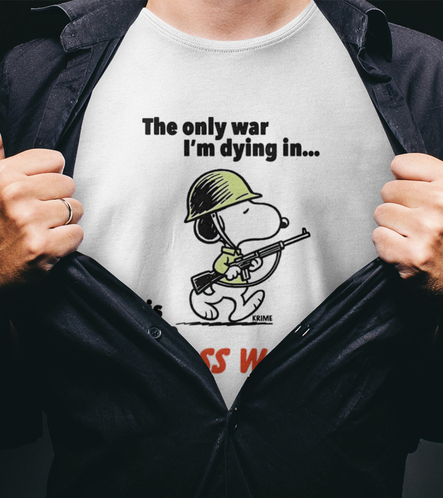 Snoopy Soldier The Only War I'm Dying In Is The Class War T-Shirt