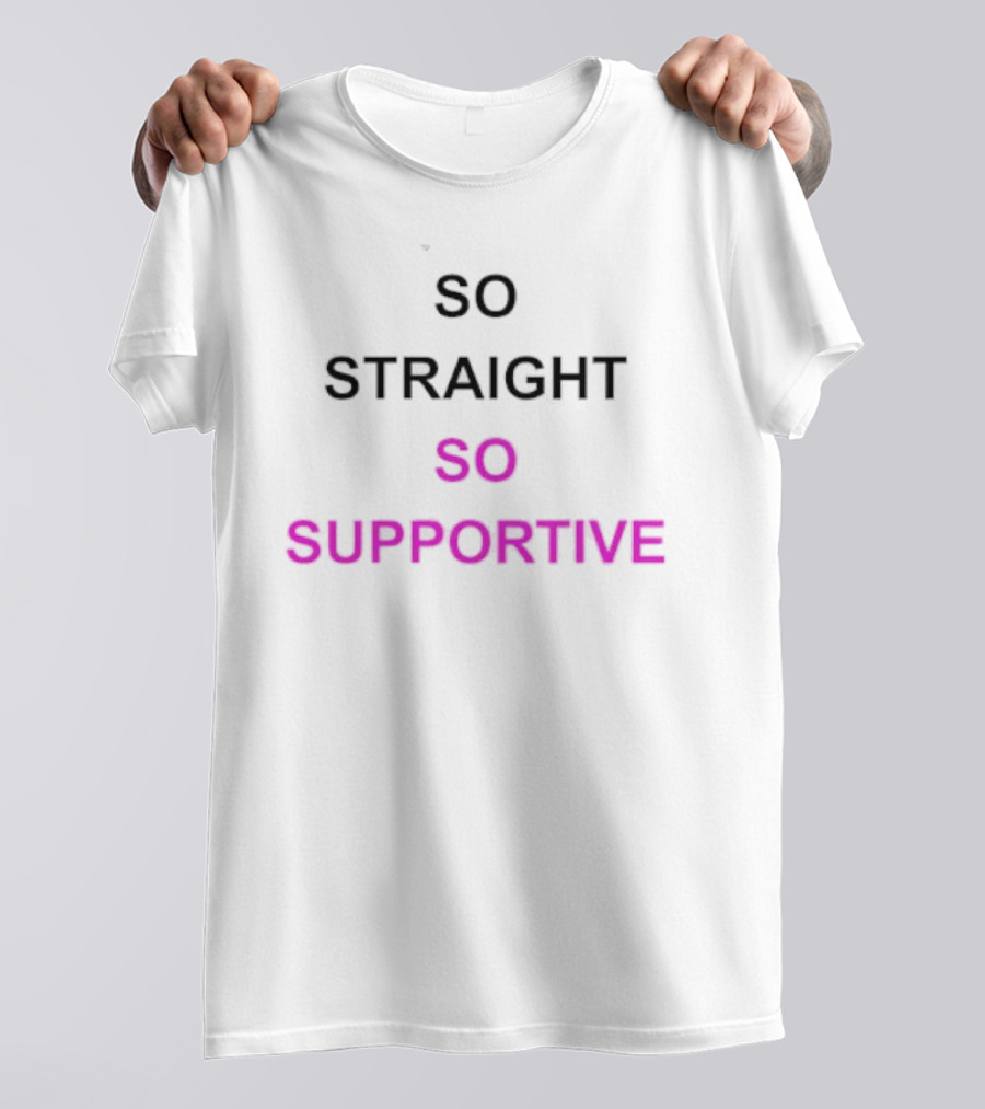 So Straight So Supportive T-Shirt
