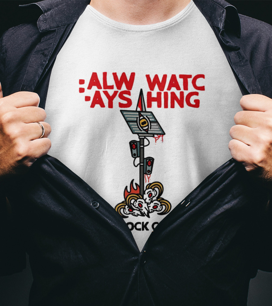Always Ing Surveillance Camera Fuck Flock Cameras T-Shirt