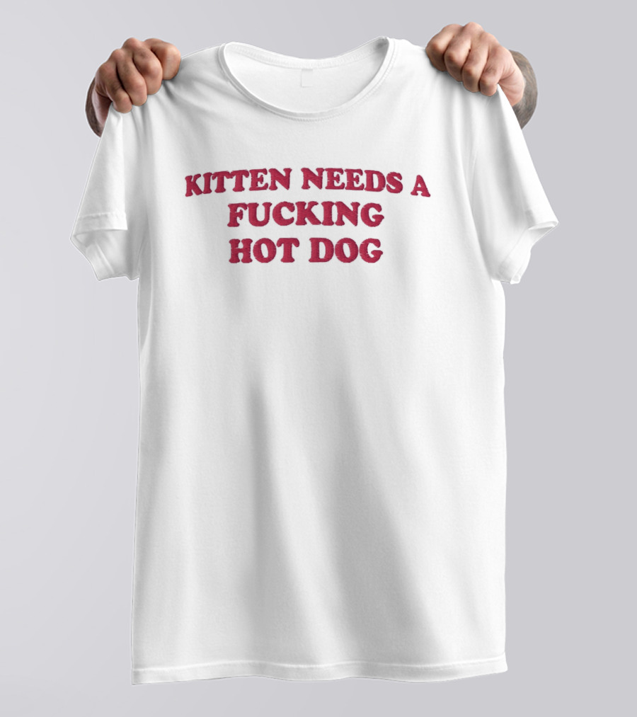Kitten Needs A Fucking Hot Dog Embroidered T-Shirt