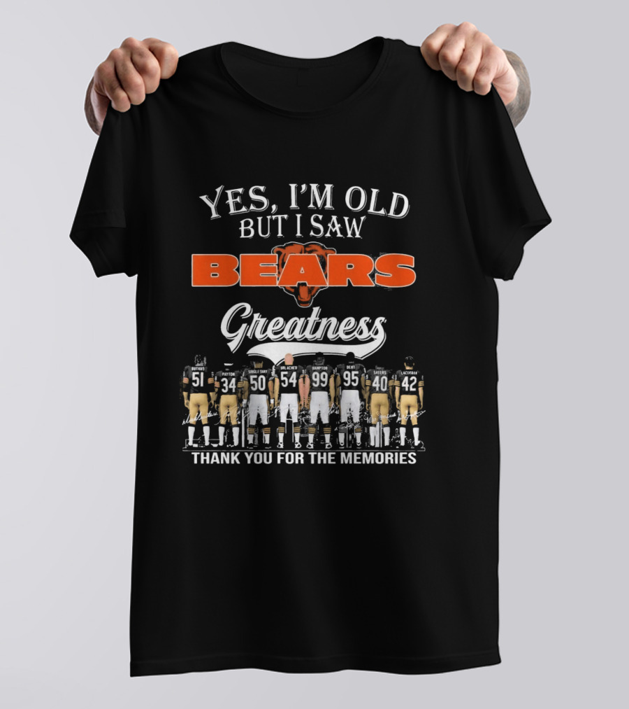 Yes I'm Old But I Saw Bears Greatness Thank You For The Memories T-Shirt