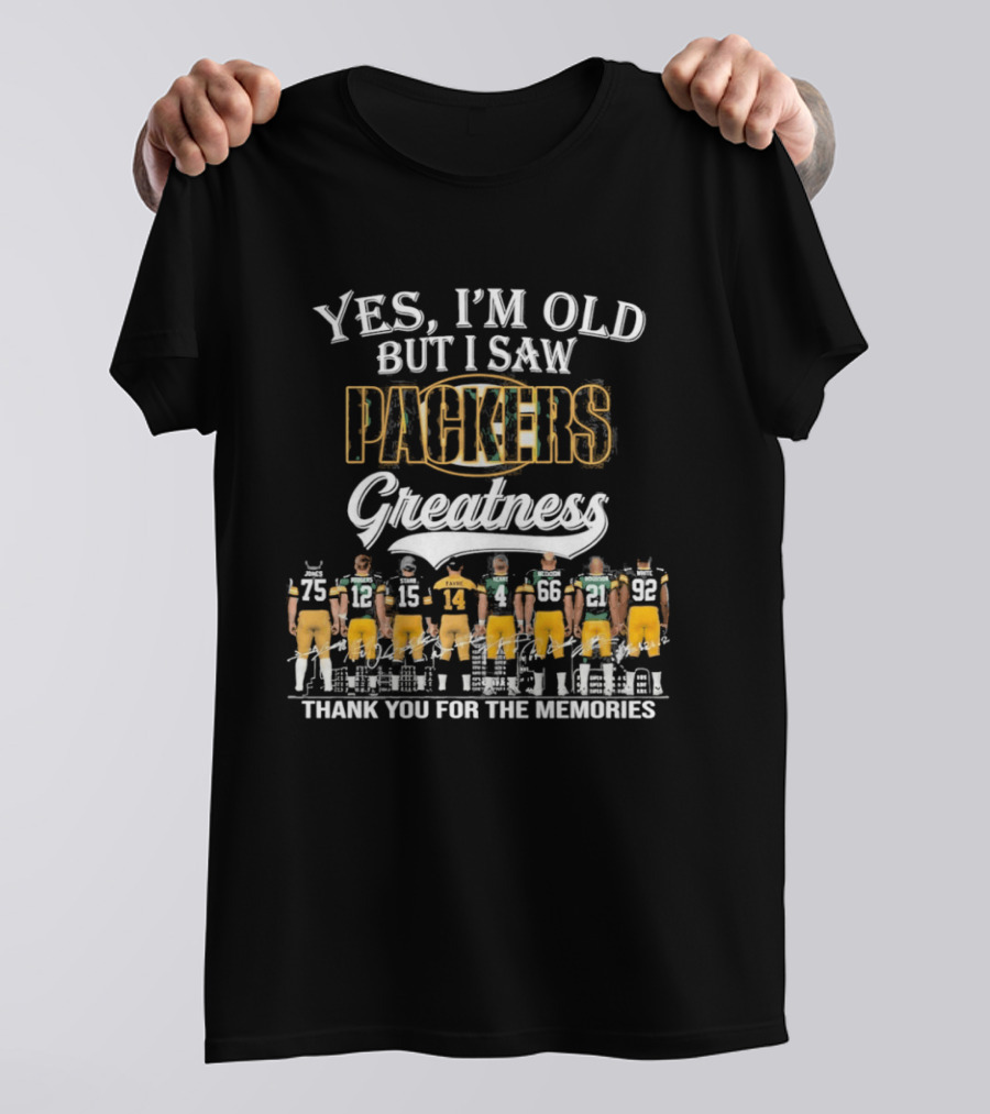 Yes I'm Old But I Saw Packers Greatness Thank You For The Memories T-Shirt