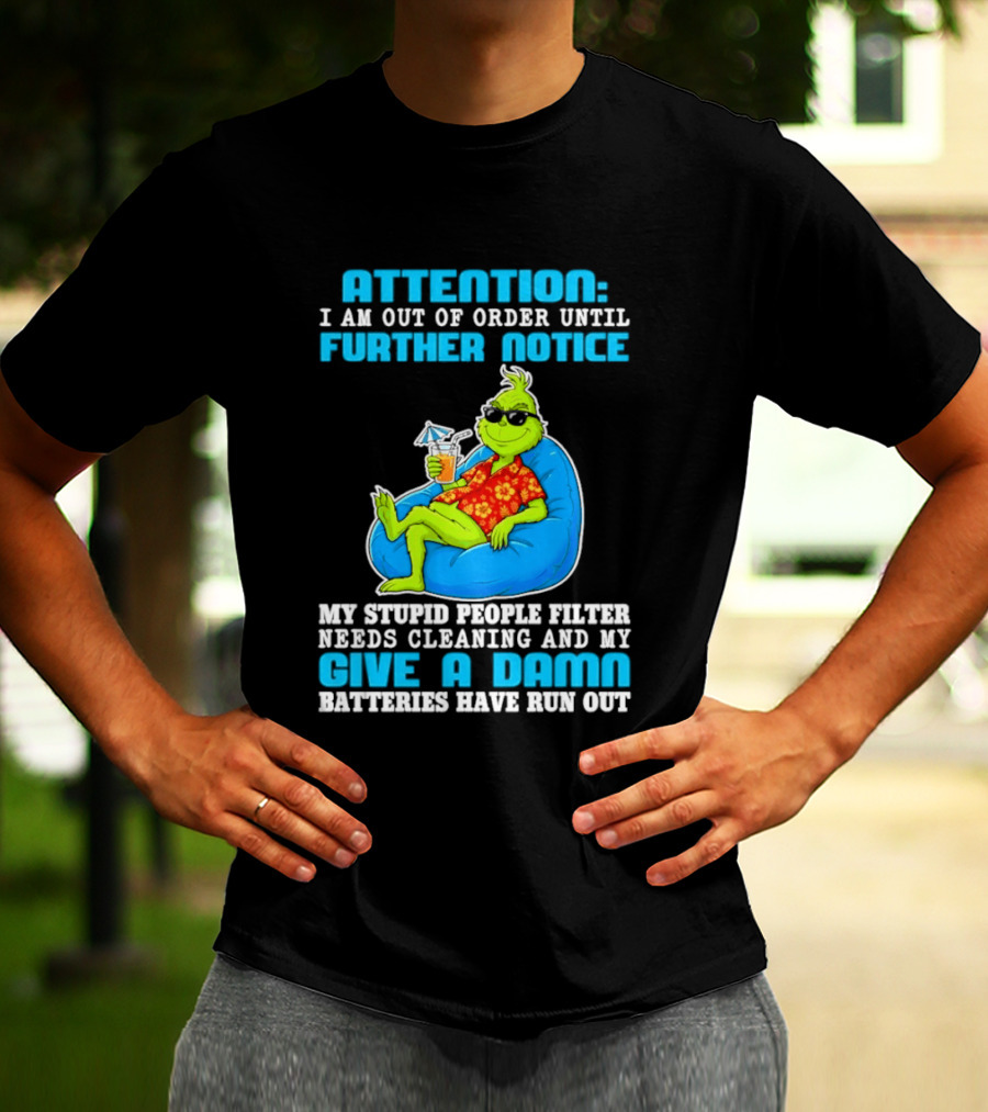 Attention I Am Out Of Order Until Further Notice Grinch Stupid People Filter Needs Cleaning T-Shirt