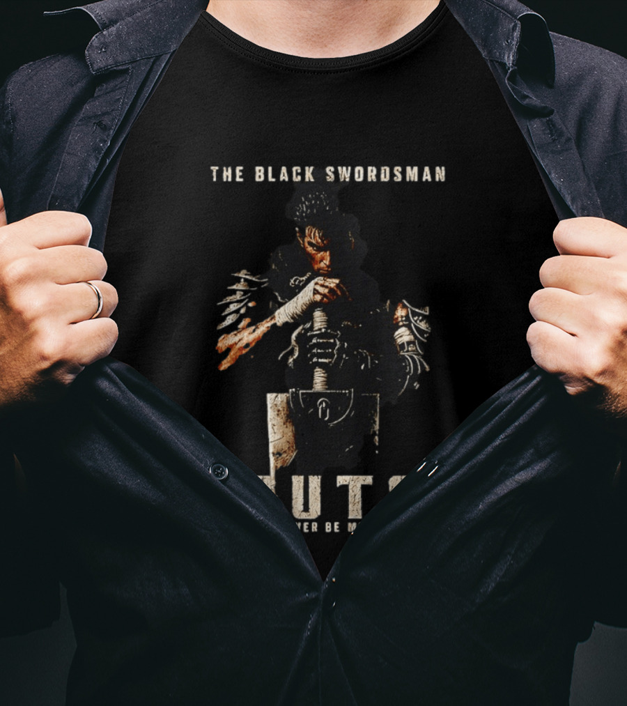 The Black Swordsman Guts I Will Never Be Moved Again T-Shirt