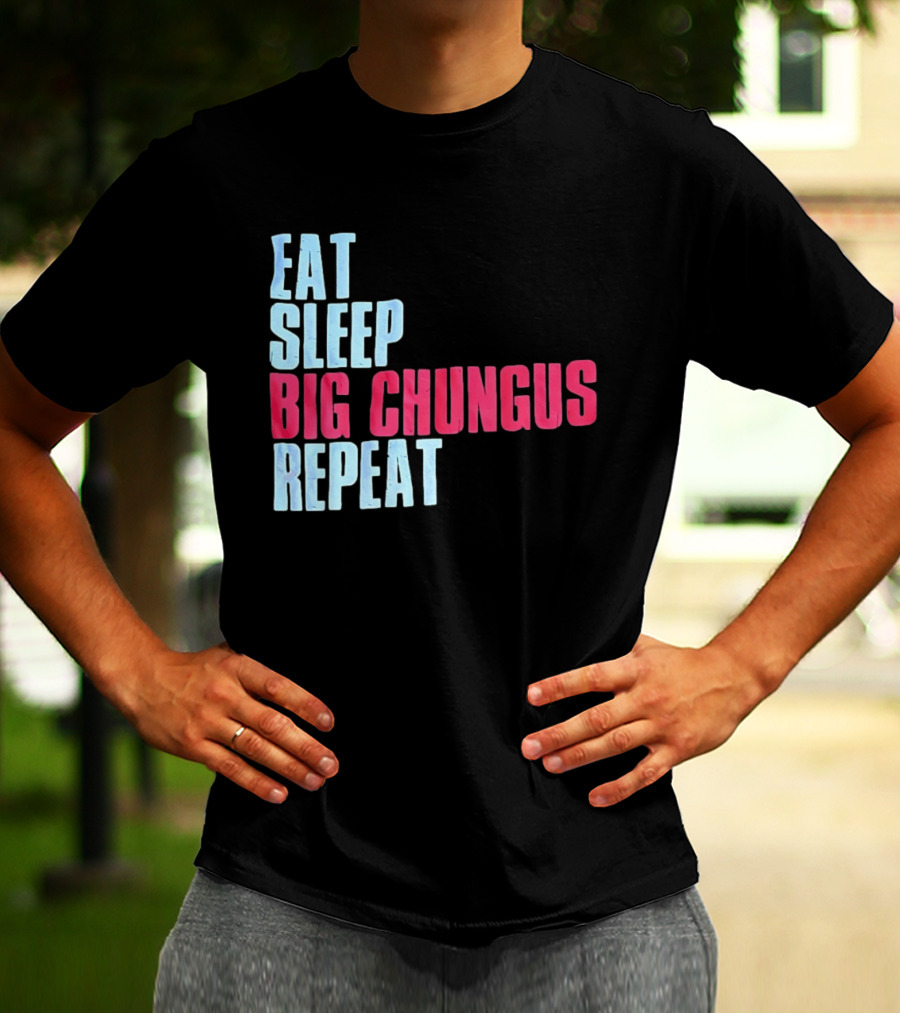 Big Chungus Eat Sleep Big Chungus Repeat Meme Phrase T-Shirt