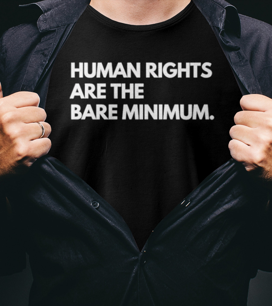 Human Rights Are The Bare Minimum T-Shirt