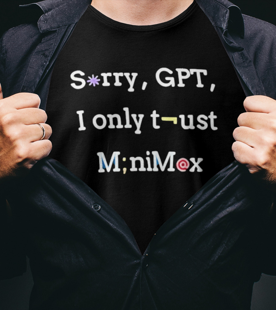 Sorry GPT I Only Trust Minimax T-Shirt