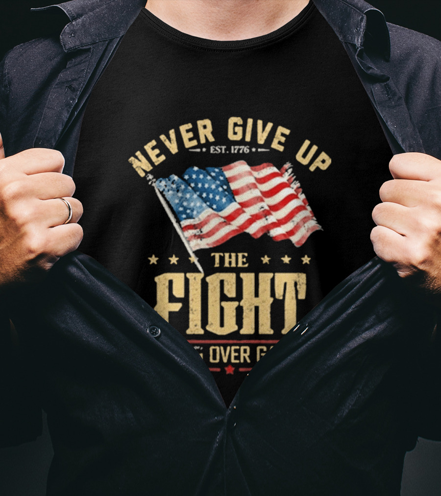 Never Give Up The Fight Hang Over Gang American Flag Patriotic Est. 1776 T-Shirt