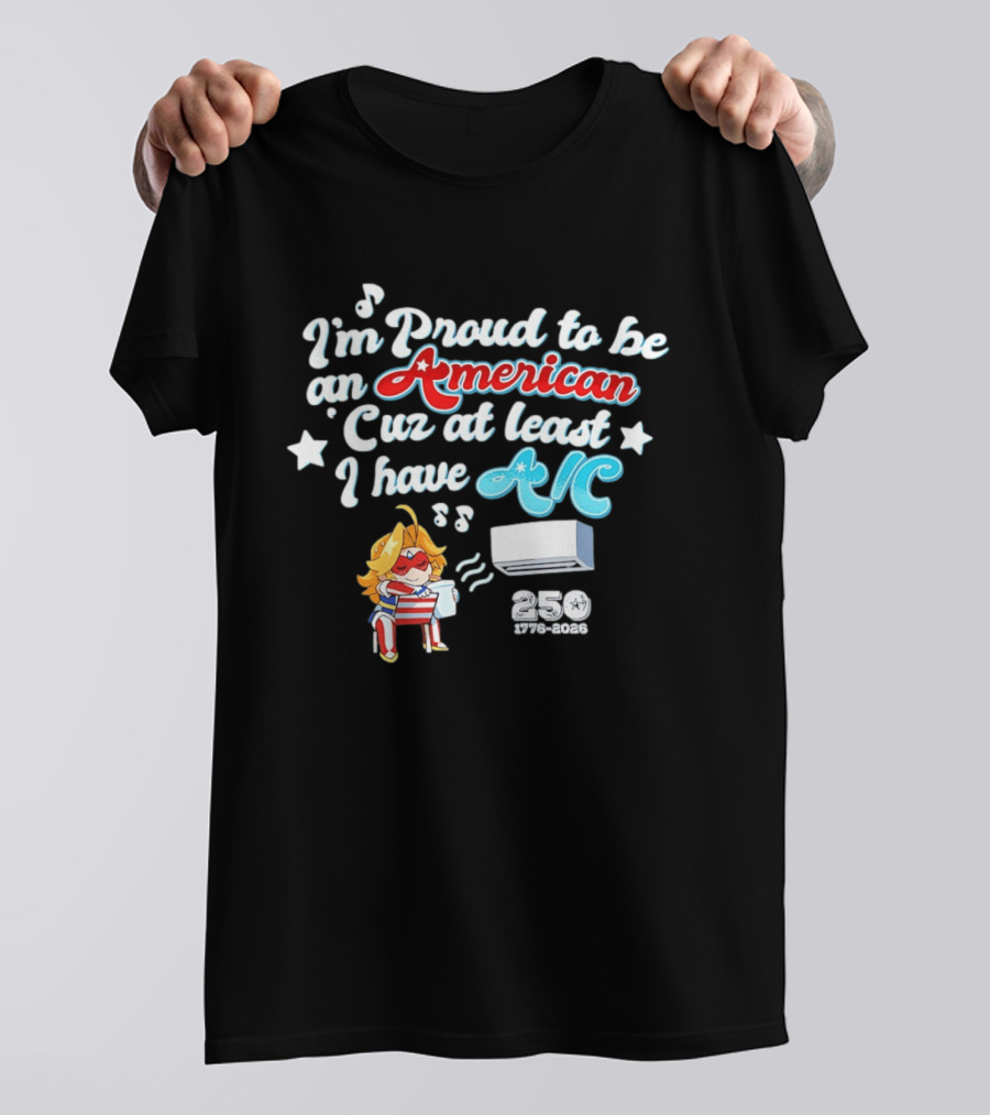 I'm Proud To Be An American Cuz At Least I Have AC 250 1776 2026 Anime Girl T-Shirt