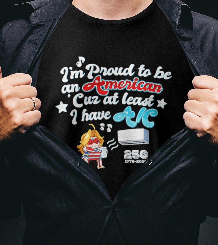 I'm Proud To Be An American Cuz At Least I Have AC 250 1776 2026 Anime Girl T-Shirt