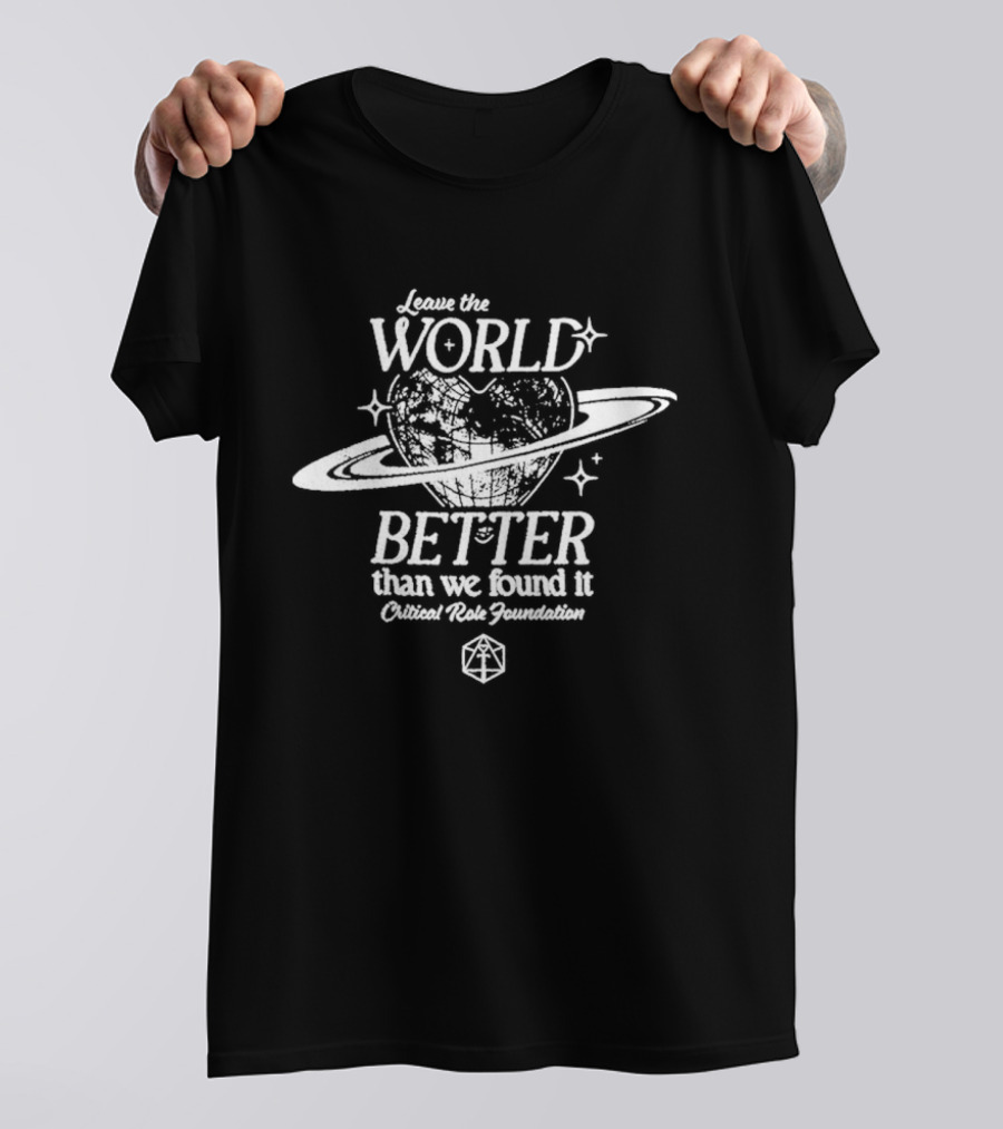 Leave The World Better Than We Found It Critical Role Foundation T-Shirt