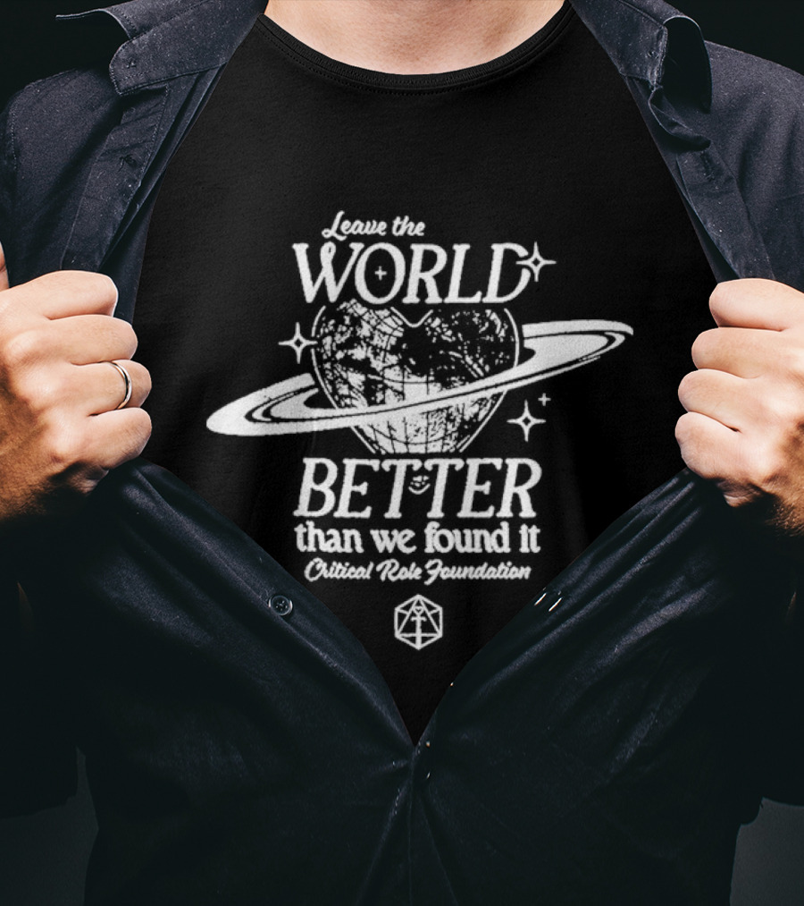Leave The World Better Than We Found It Critical Role Foundation T-Shirt