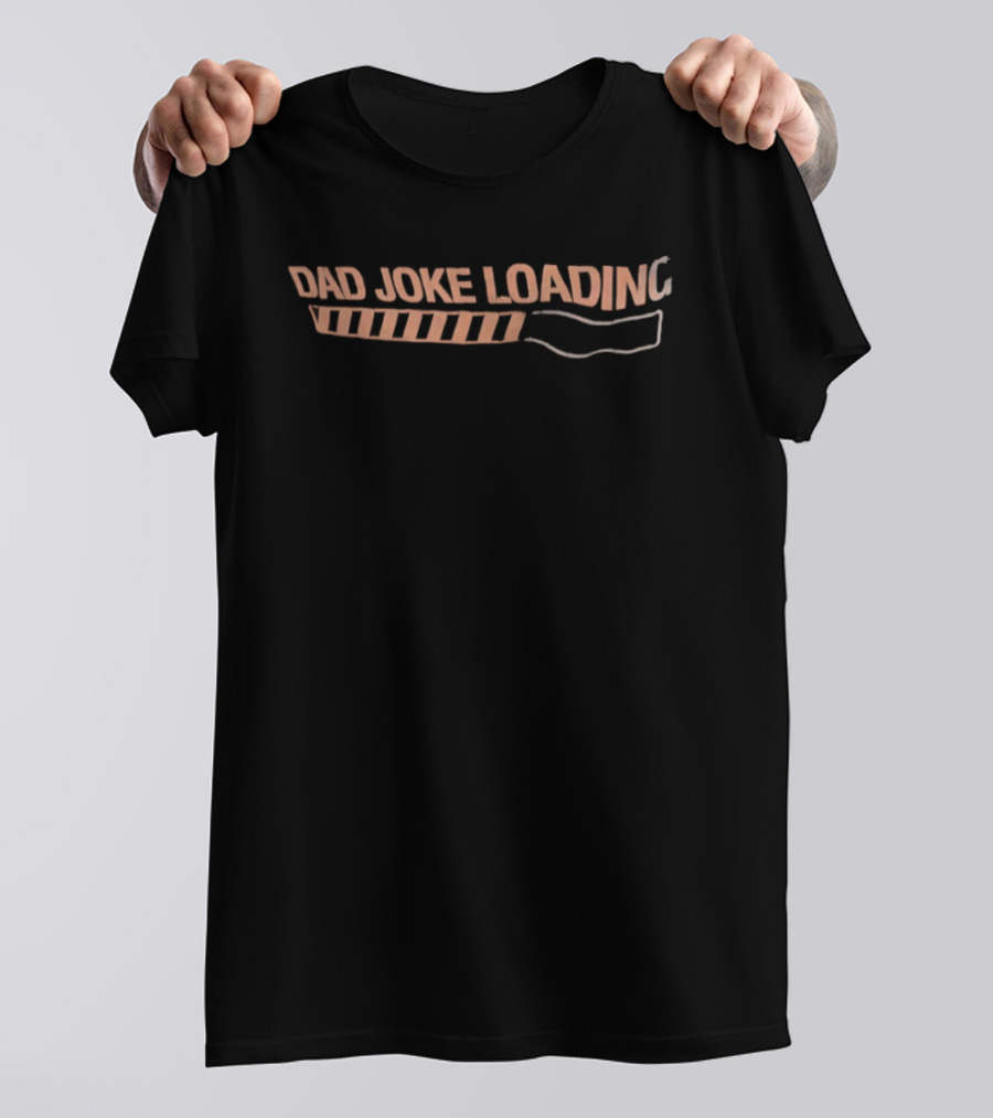 Dad Joke Loading Progress Bar Humorous T-Shirt