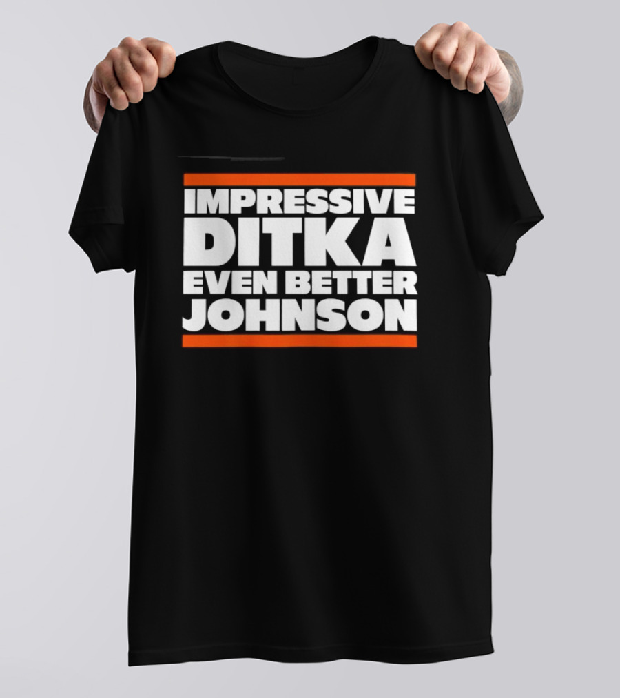 Impressive Ditka Even Better Johnson Text Chicago Bears T-Shirt