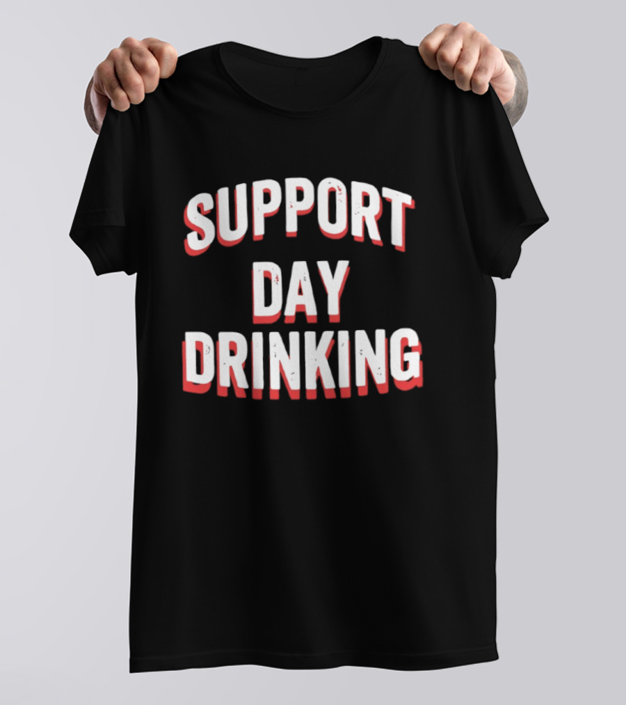 Support Day Drinking Bold Lettering T-Shirt