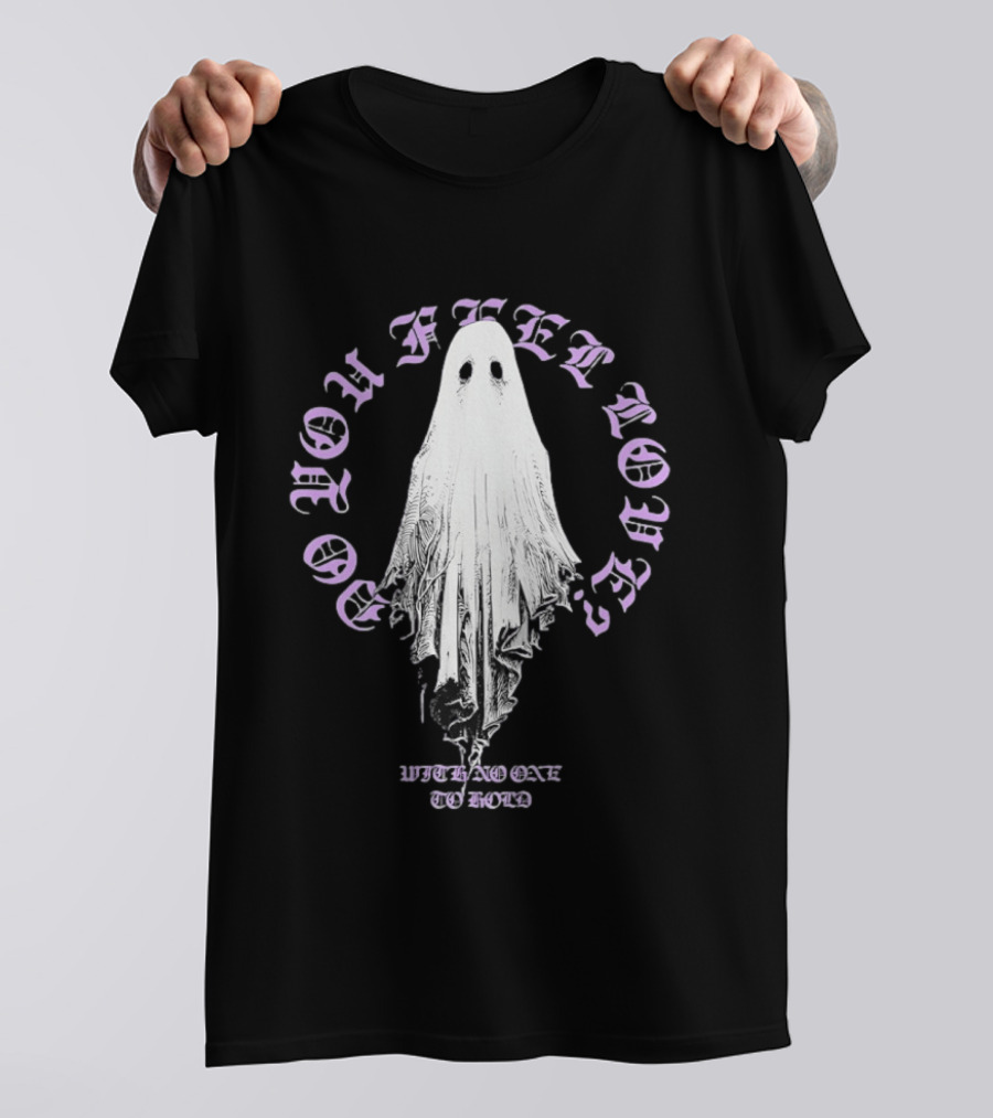 Do You Feel Loved Ghost With No One To Hold T-Shirt