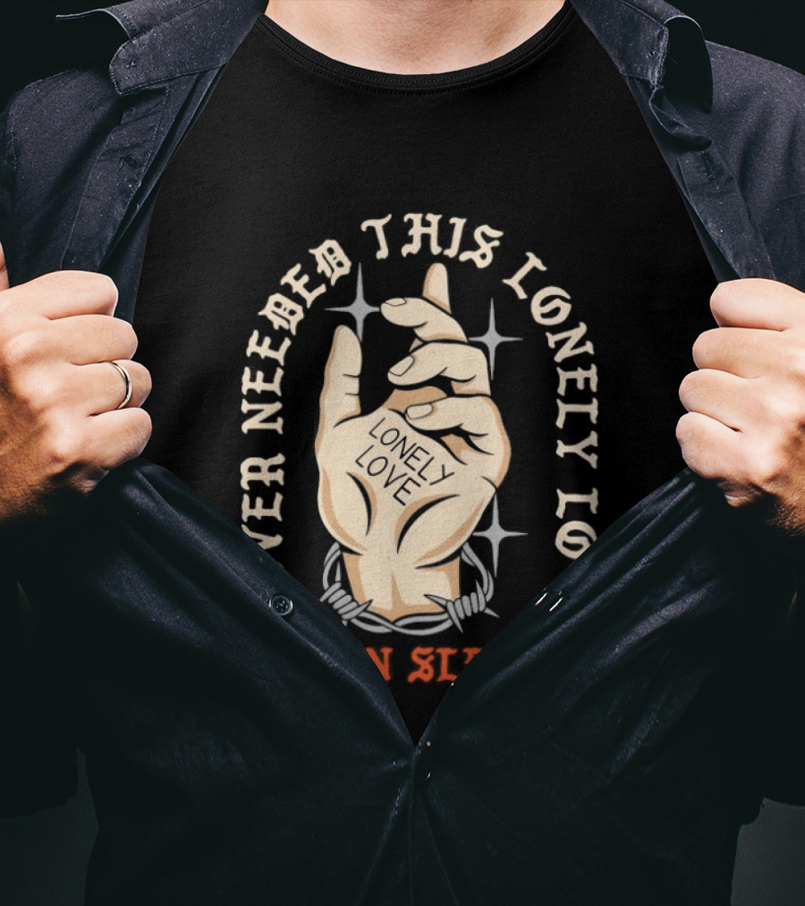 Never Needed This Lonely Love Ocean Sleeper Hand Stone T-Shirt
