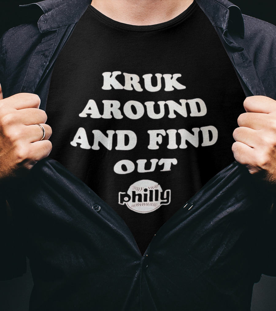 Kruk Around And Find Out Philly Baseball T-Shirt