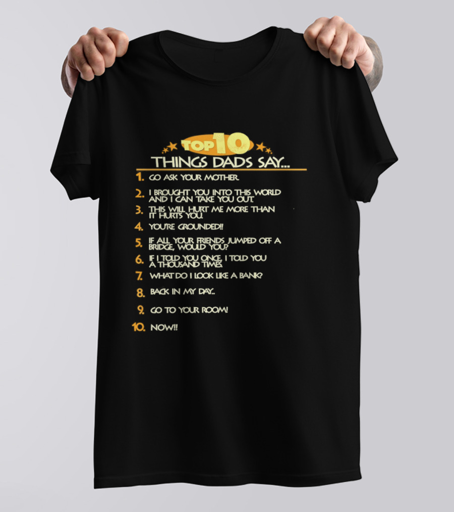 Top Ten Things Dads Say List Funny Father's Day Gift Idea T-Shirt