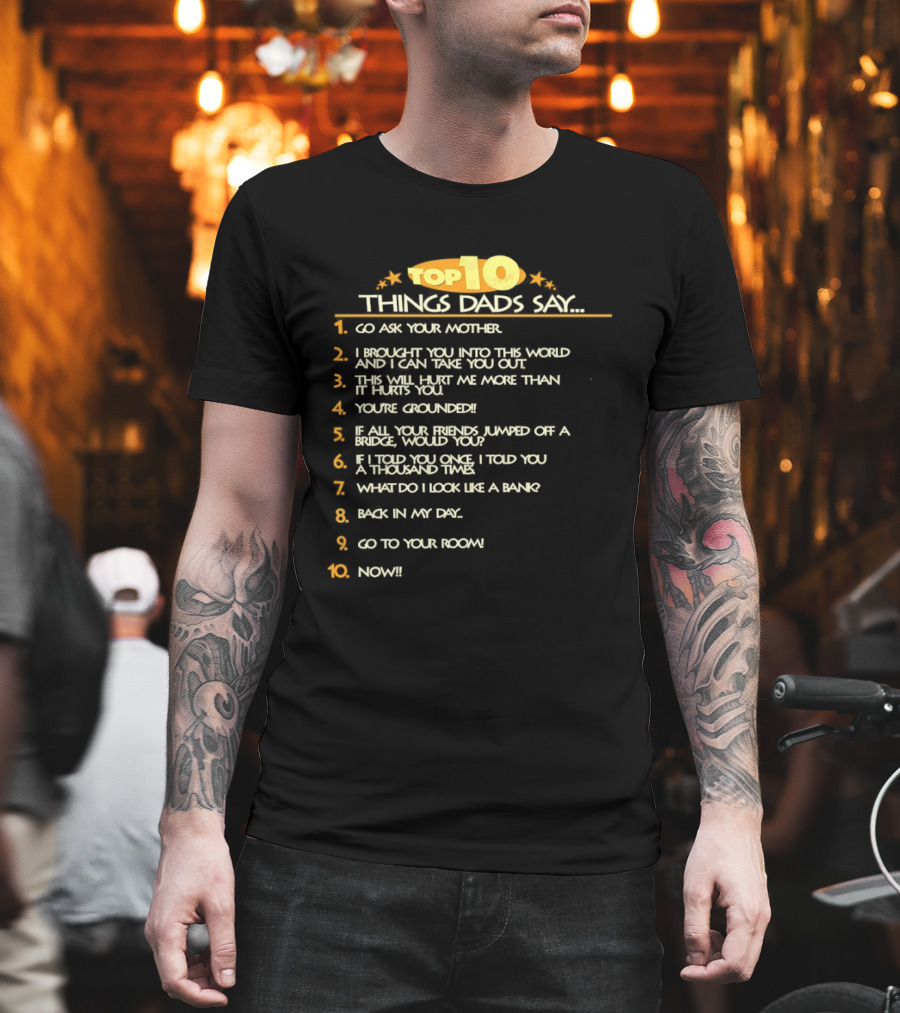 Top Ten Things Dads Say List Funny Father's Day Gift Idea T-Shirt