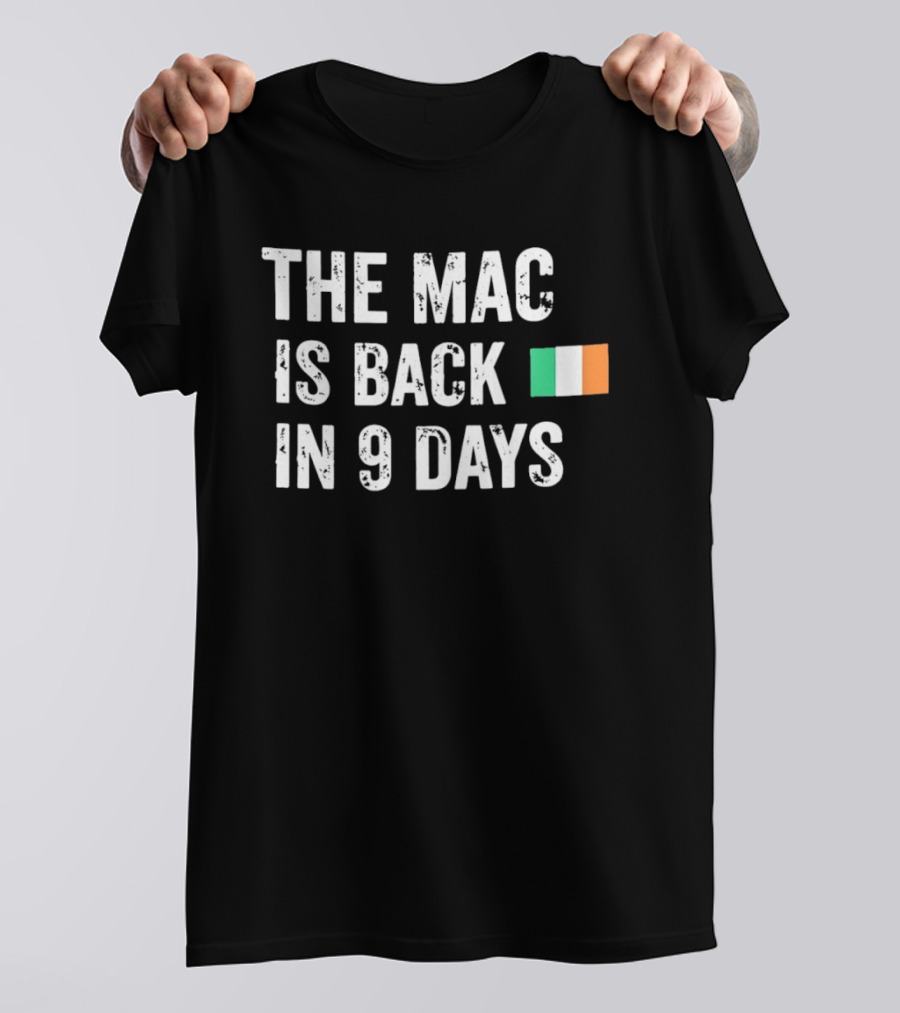 The Mac Is Back In 9 Days Ireland Flag Irish Comeback Countdown T-Shirt