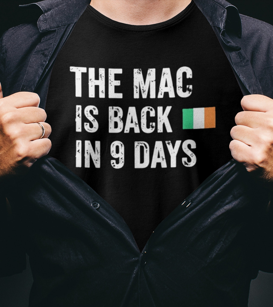The Mac Is Back In 9 Days Ireland Flag Irish Comeback Countdown T-Shirt