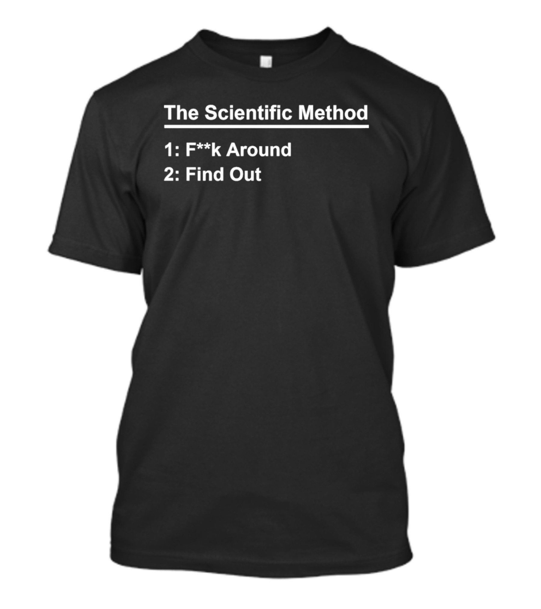 The Scientific Method F**k Around Find Out Humor T-Shirt
