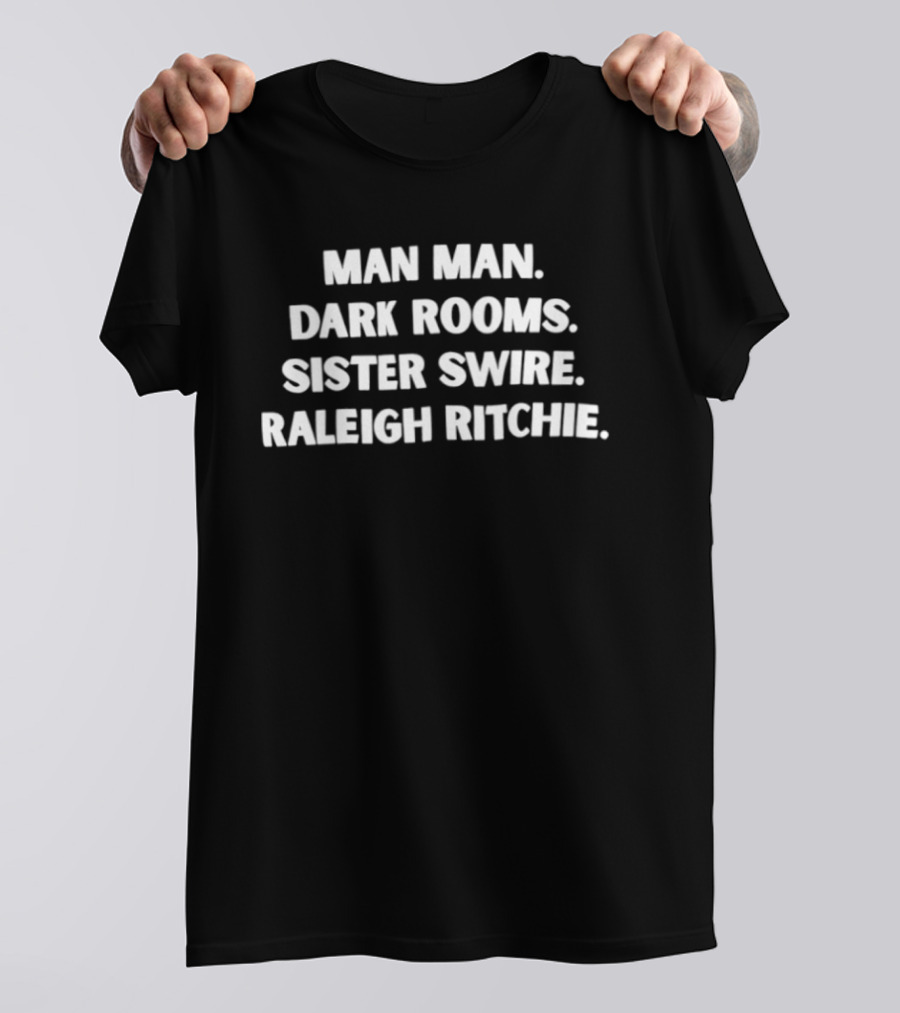 Man Man Dark Rooms Sister Swire Raleigh Ritchie T-Shirt