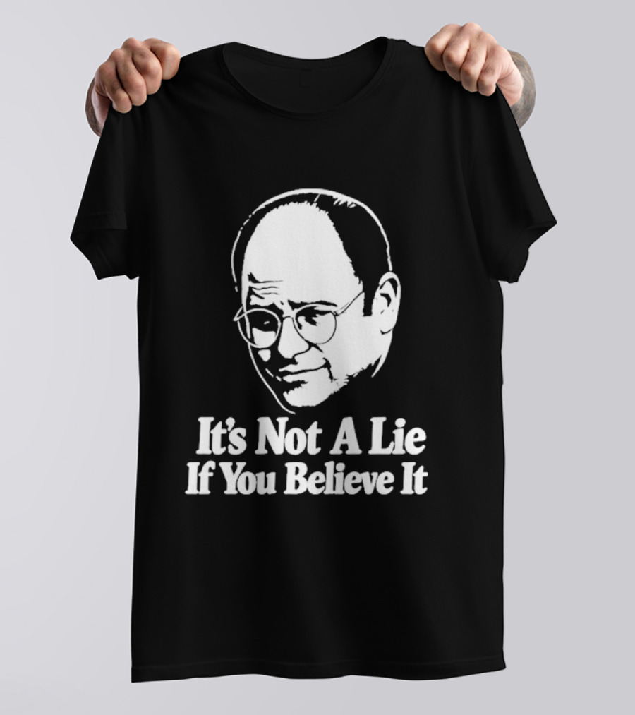 Seinfeld George Costanza It's Not A Lie If You Believe It T-Shirt