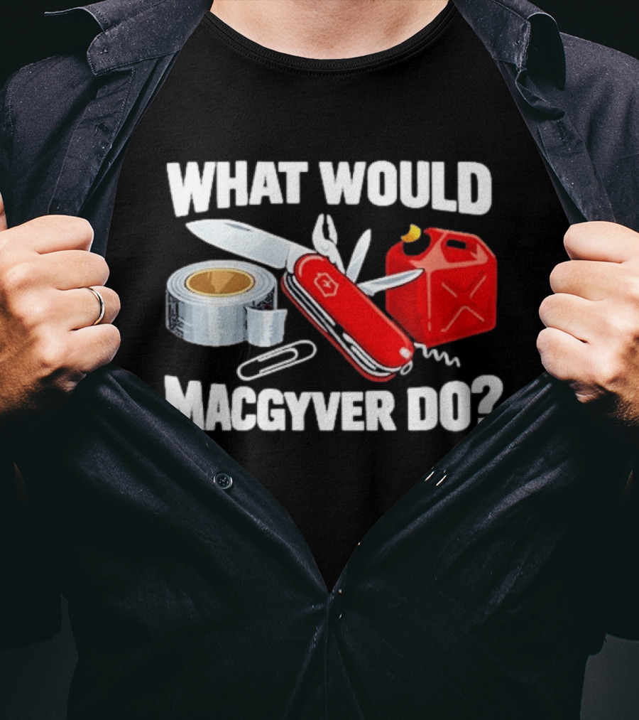 What Would Macgyver Do Swiss Knife Duct Tape Gas Can T-Shirt