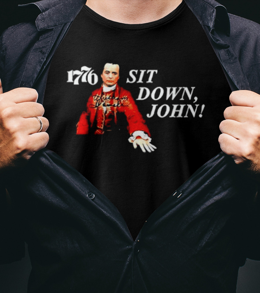 1776 Sit Down John Broadway American History Musical T-Shirt