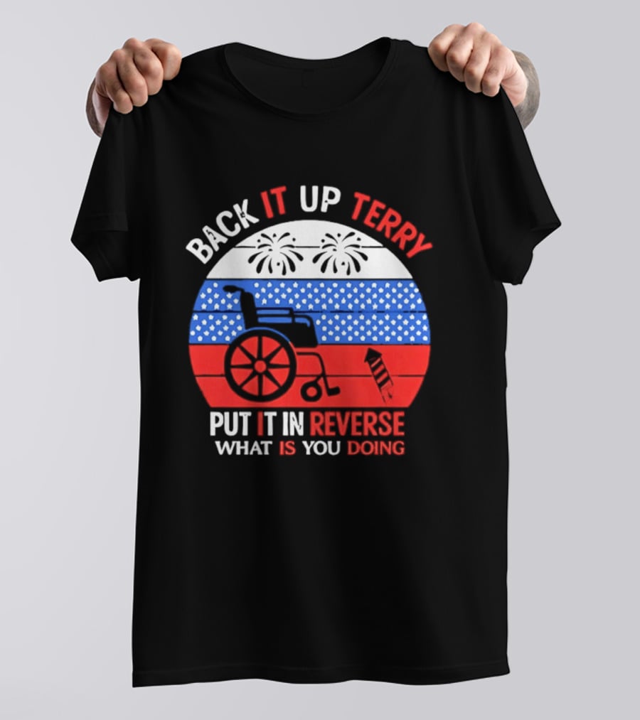 Back It Up Terry Put It In Reverse What Is You Doing 4th Of July 2026 Fireworks Scooter Stars And Stripes T-Shirt