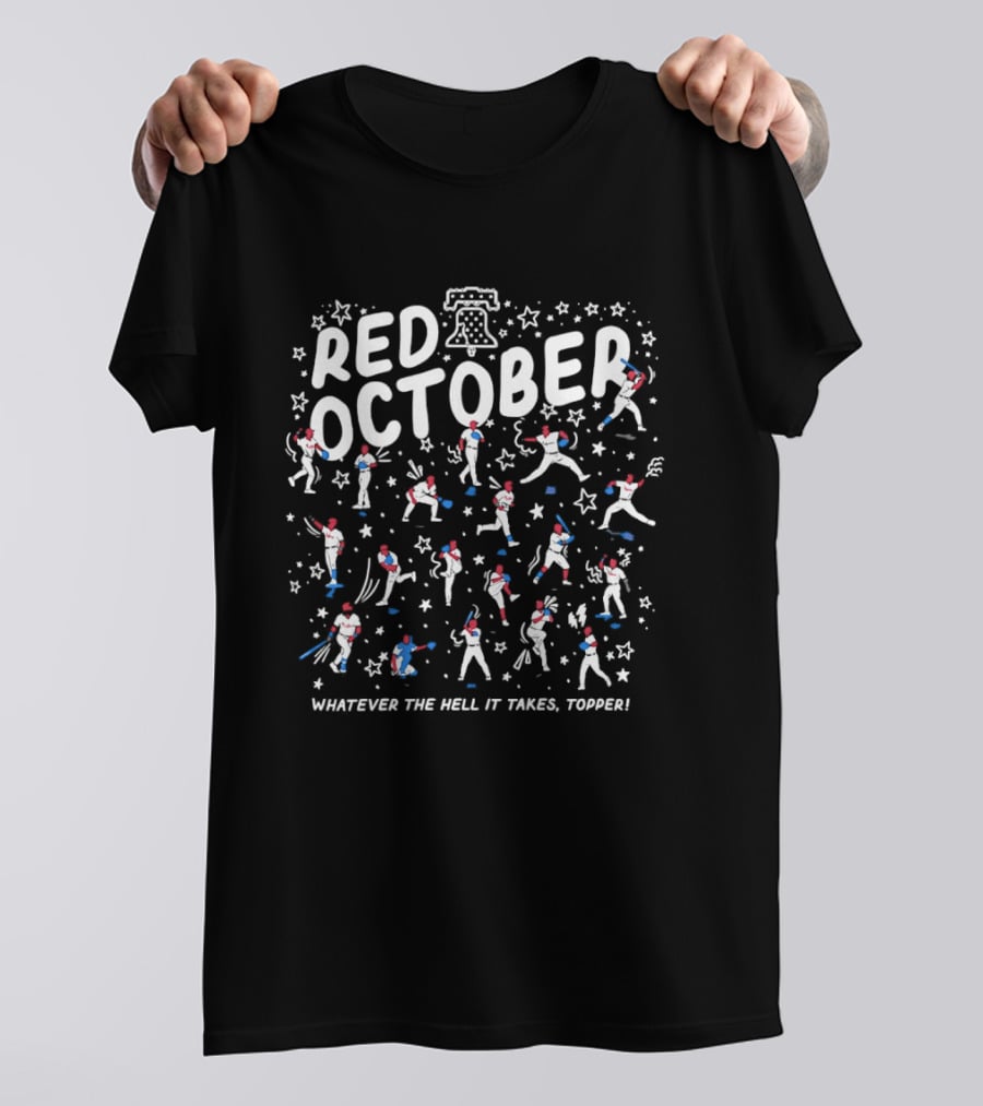 Philadelphia Phillies Red October Whatever The Hell It Takes Topper Stars And Baseball Players T-Shirt