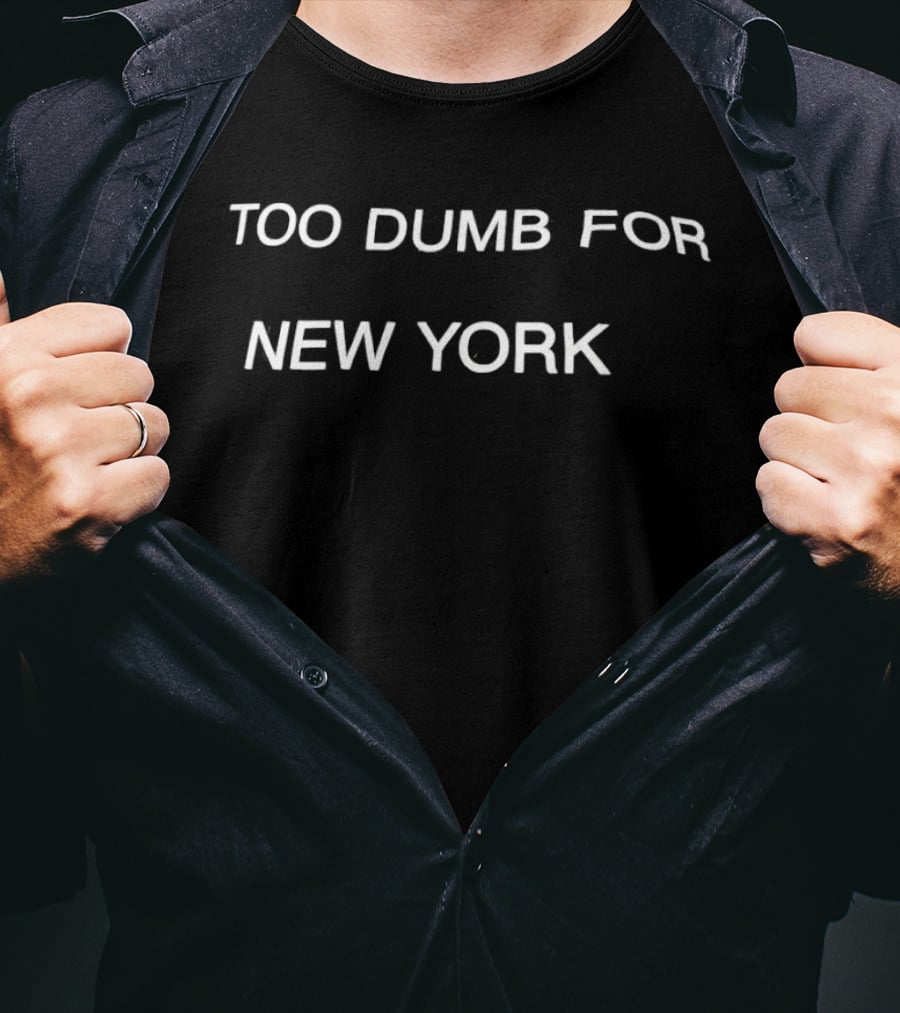 Too Dumb For New York T-Shirt