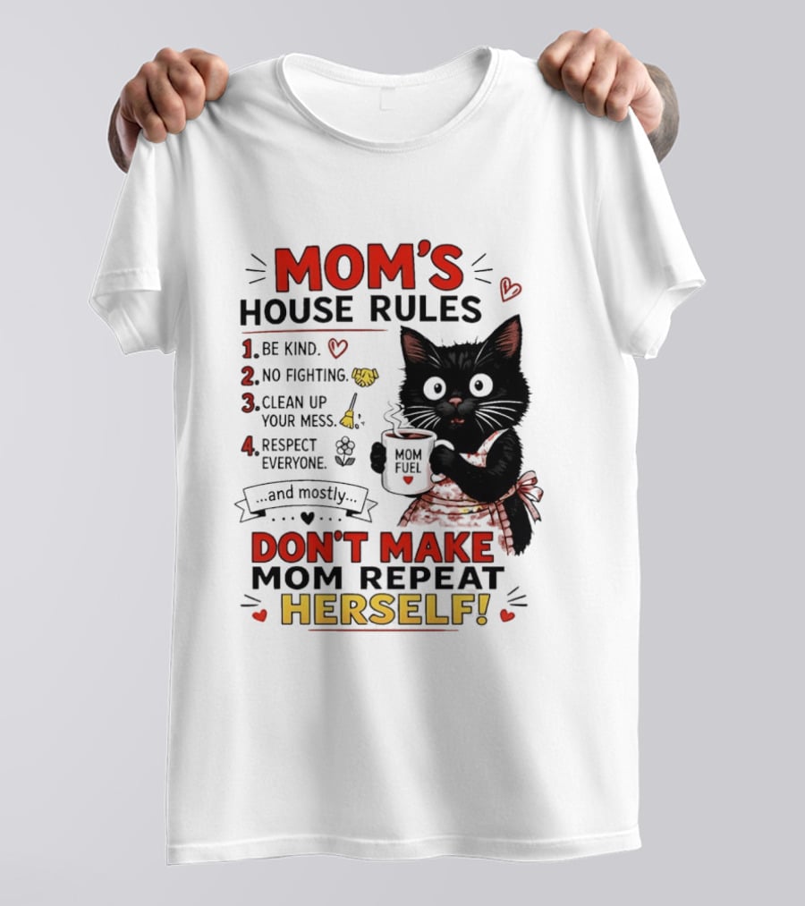Mom's House Rules Black Cat Be Kind No Fighting Clean Up Mess Respect Everyone And Mostly Don't Make Mom Repeat Herself T-Shirt